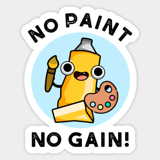 No Paint No Gain Cute Paint Pun Sticker